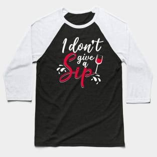 I don't give a sip Baseball T-Shirt